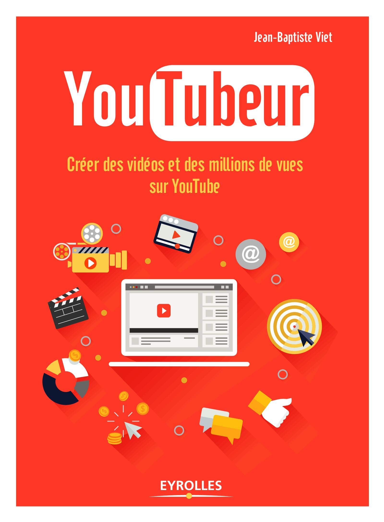 Couverture - YouTubeur, Créer des vidéos et des millions de vues sur Youtube – Jean-Baptiste Viet